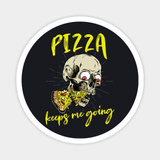 Pizza keeps me going Pizza Lover Skull Magnet